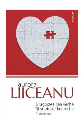 Dragostea cea veche iti sopteste la ureche - Aurora Liiceanu