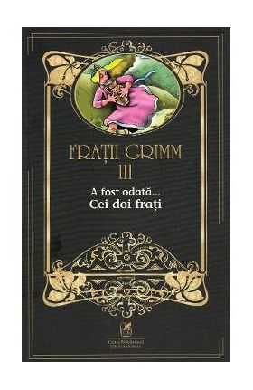 A fost odata... Cei doi frati Vol.3 - Fratii Grimm