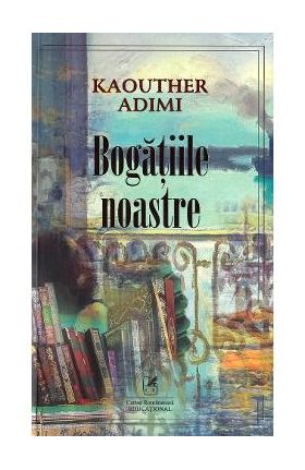 Bogatiile noastre - Kaouther Adimi