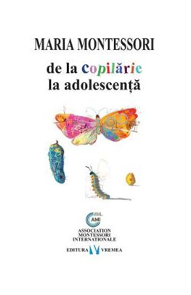 De la copilarie la adolescenta - Maria Montessori