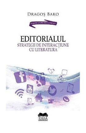 Editorialul. Strategii de interactiune cu literatura - Dragos Bako