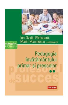 Pedagogia invatamantului primar si prescolar Vol.2 - Ion-Ovidiu Panisoara, Marin Manolescu