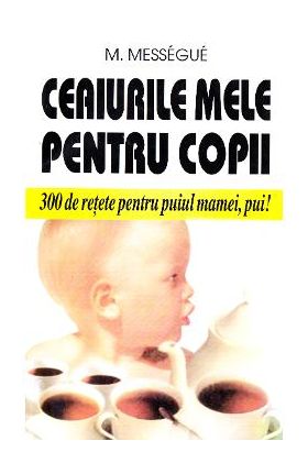 Ceaiurile mele pentru copii - M. Messegue