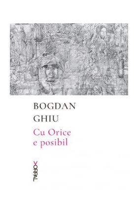 Cu Orice e posibil - Bogdan Ghiu