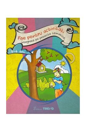Fise pentru activitati integrate pe proiecte tematice 5-6 ani - Elena Bolanu