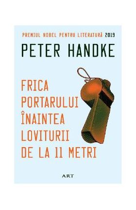 Frica portarului inaintea loviturii de la 11 metri - Peter Handke