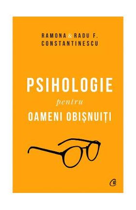 Psihologie pentru oameni obisnuiti - Ramona si Radu F. Constantinescu