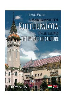 A Marosvasarhelyi Kulturpalota. Tirgu Mures The Palace of Culture - Kolumban-Kantor Zita