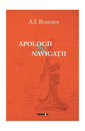 Apologii si navigatii - A.I. Brumaru