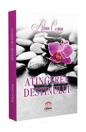 Atingerea destinului - Alina Cosma