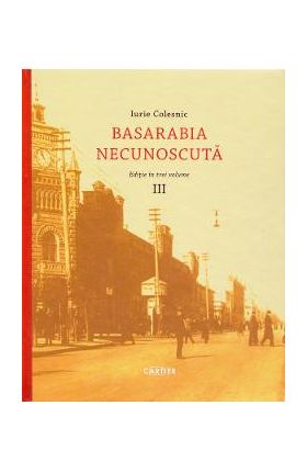 Basarabia necunoscuta Vol.3 - Iurie Colesnic