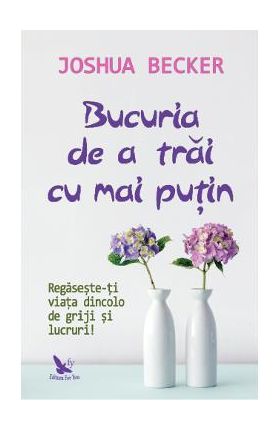 Bucuria de a trai cu mai putin - Joshua Becker