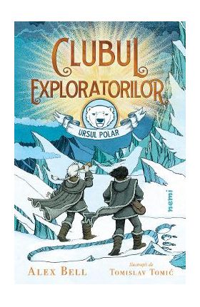 Clubul exploratorilor: Ursul Polar - Alex Bell, Tomislav Tomic