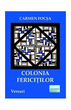 Colonia fericitilor - Carmen Focsa