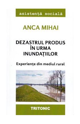 Dezastrul produs in urma inundatiilor - Anca Mihai