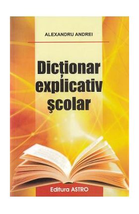 Dictionar explicativ scolar - Alexandru Andrei