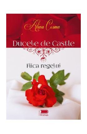 Ducele de Castle. Fiica regelui - Alina Cosma