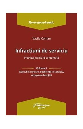 Infractiuni de serviciu Vol.1: Abuzul in serviciu, neglijenta in serviciu, uzurparea functiei - Vasile Coman