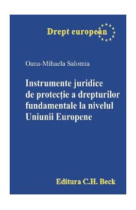 Instrumente juridice de protectie a drepturilor fundamentale la nivelul Uniunii Europene - Oana-Mihaela Salomia