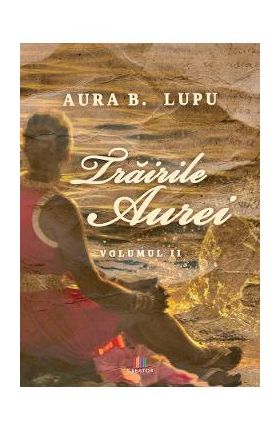 Trairile Aurei Vol.2 - Aura B. Lupu