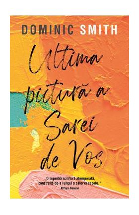 Ultima pictura a Sarei de Vos - Dominic Smith