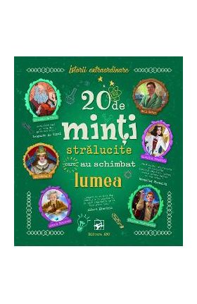 20 de minti stralucite care au schimbat lumea. Istorii extraordinare - Chiara Cioni, Giovanni Abeille