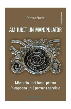 Am iubit un manipulator - Caroline Brehat