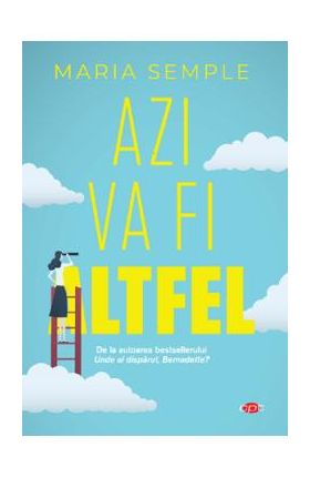 Azi va fi altfel - Maria Semple
