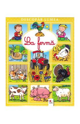 Descopar lumea. La ferma - Emilie Beaumont, Sylvie Michelet