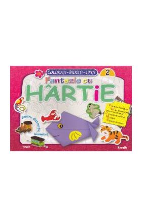 Fantezie cu hartie. Colorati! Indoiti! Lipiti! 2