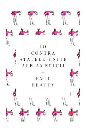 Io contra Statelor Unite ale Americii - Paul Beatty