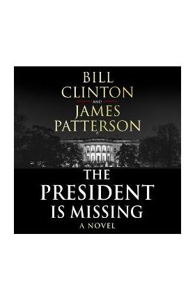 The President is Missing: The biggest thriller of the year - Bill Clinton, James Patterson