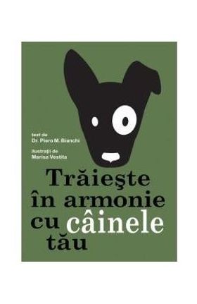 Traieste in armonie cu cainele tau - Piero M. Bianchi