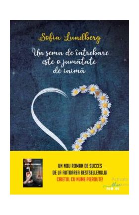 Un semn de intrebare este o jumatate de inima - Sofia Lundberg