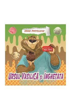 Ursul Vasilica si inghetata - Irene Postolache