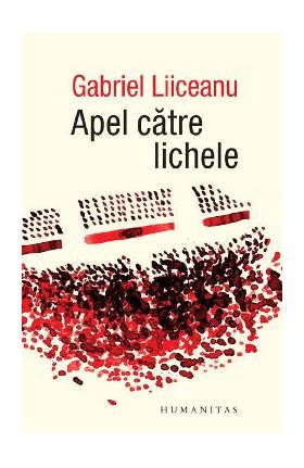 Apel catre lichele - Gabriel Liiceanu