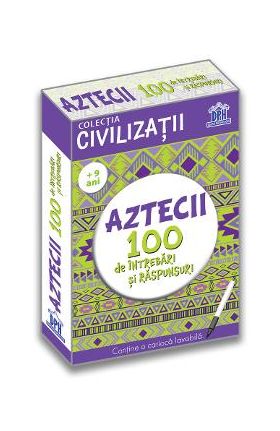 Aztecii. 100 de intrebari si raspunsuri - Gabriela Girmacea