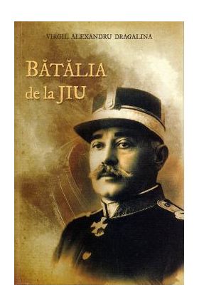 Batalia de la Jiu - Virgil Alexandru Dragalina