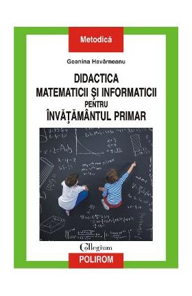 Didactica matematicii si informaticii pentru invatamantul primar - Geanina Harvarneanu