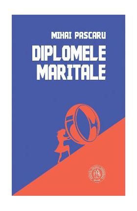 Diplomele maritale - Mihai Pascaru