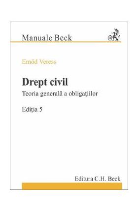 Drept civil. Teoria generala a obligatiilor. Ed.5 - Emod Veress