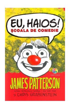 Eu, haios! Scoala de comedie - James Patterson, Chris Grabenstein