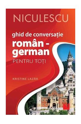 Ghid de conversatie roman-german pentru toti - Kristine Lazar