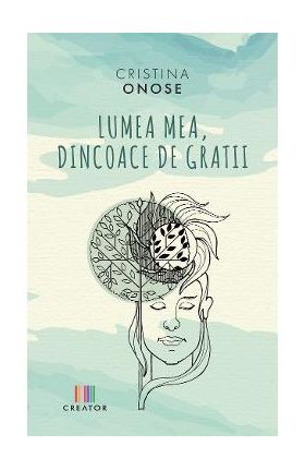 Lumea mea, dincoace de gratii - Cristina Onose