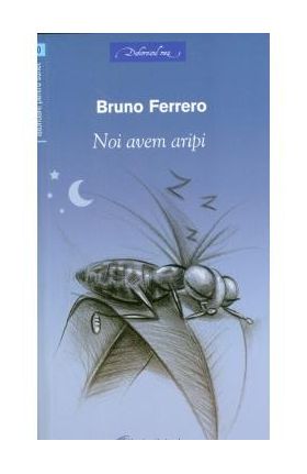 Noi avem aripi - Bruno Ferrero