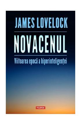 Novacenul. Viitoarea epoca a hiperinteligentei - James Lovelock