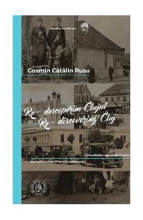 Re-descoperim Clujul IV. Re-discovering Cluj IV - Cosmin Catalin Rusu