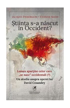 Stiinta s-a nascut in Occident? - Jacques Demorgon, Etienne Klein
