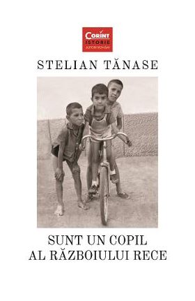 Sunt un copil al Razboiului Rece - Stelian Tanase