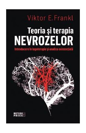 Teoria si terapia nevrozelor - Viktor E. Frankl